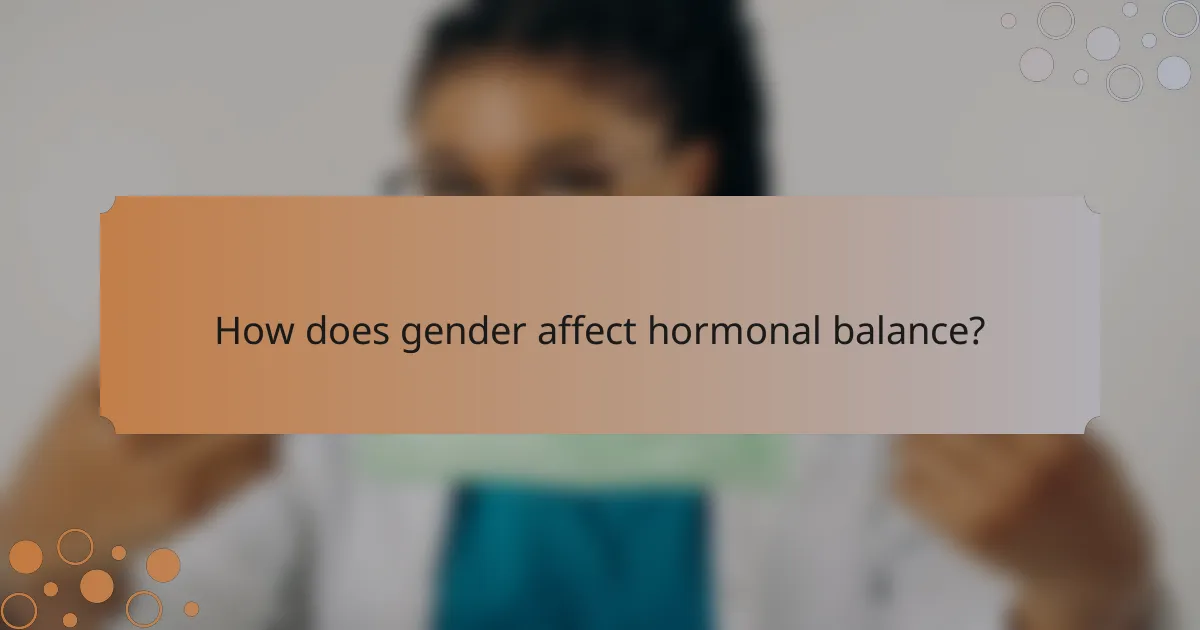 How does gender affect hormonal balance?
