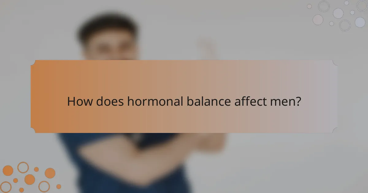 How does hormonal balance affect men?