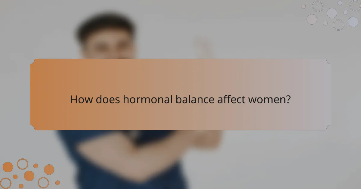 How does hormonal balance affect women?