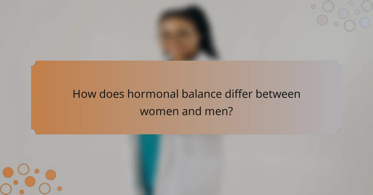 How does hormonal balance differ between women and men?