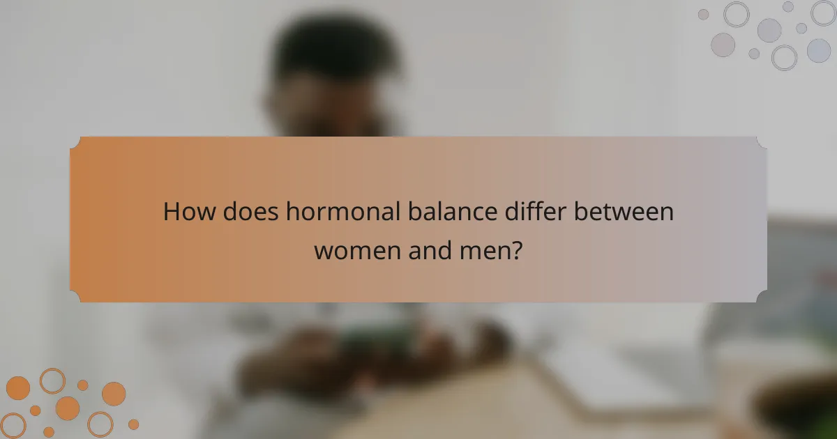 How does hormonal balance differ between women and men?