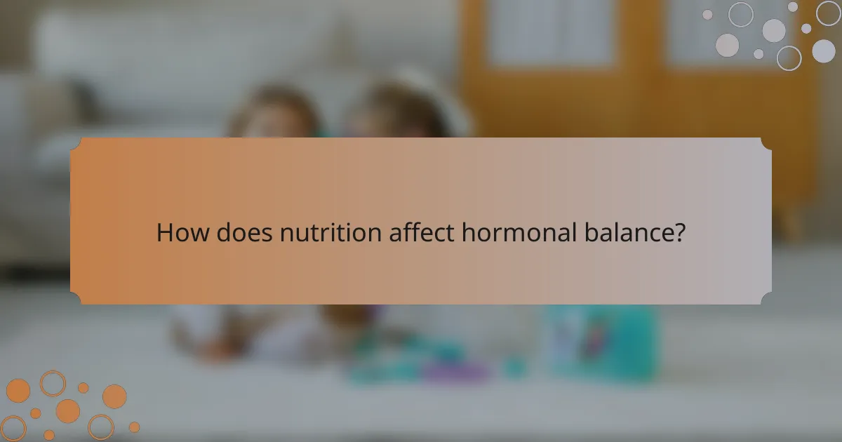 How does nutrition affect hormonal balance?
