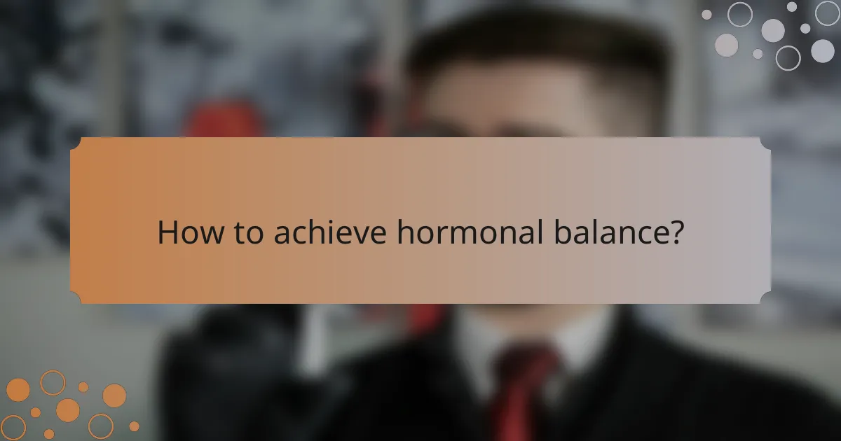 How to achieve hormonal balance?