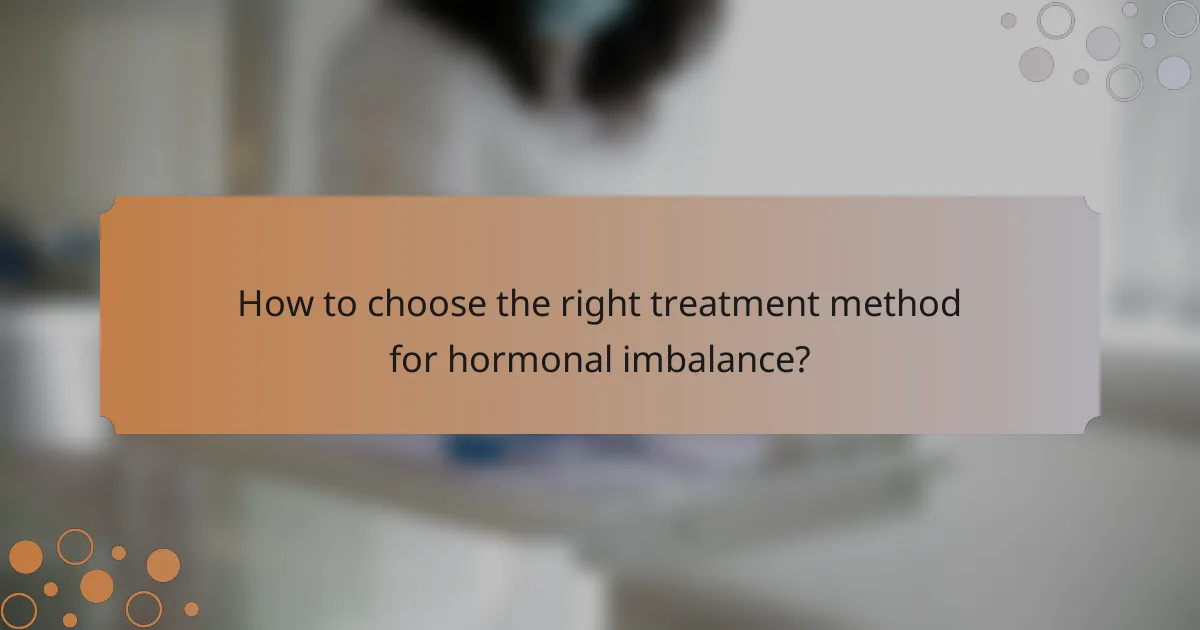 How to choose the right treatment method for hormonal imbalance?