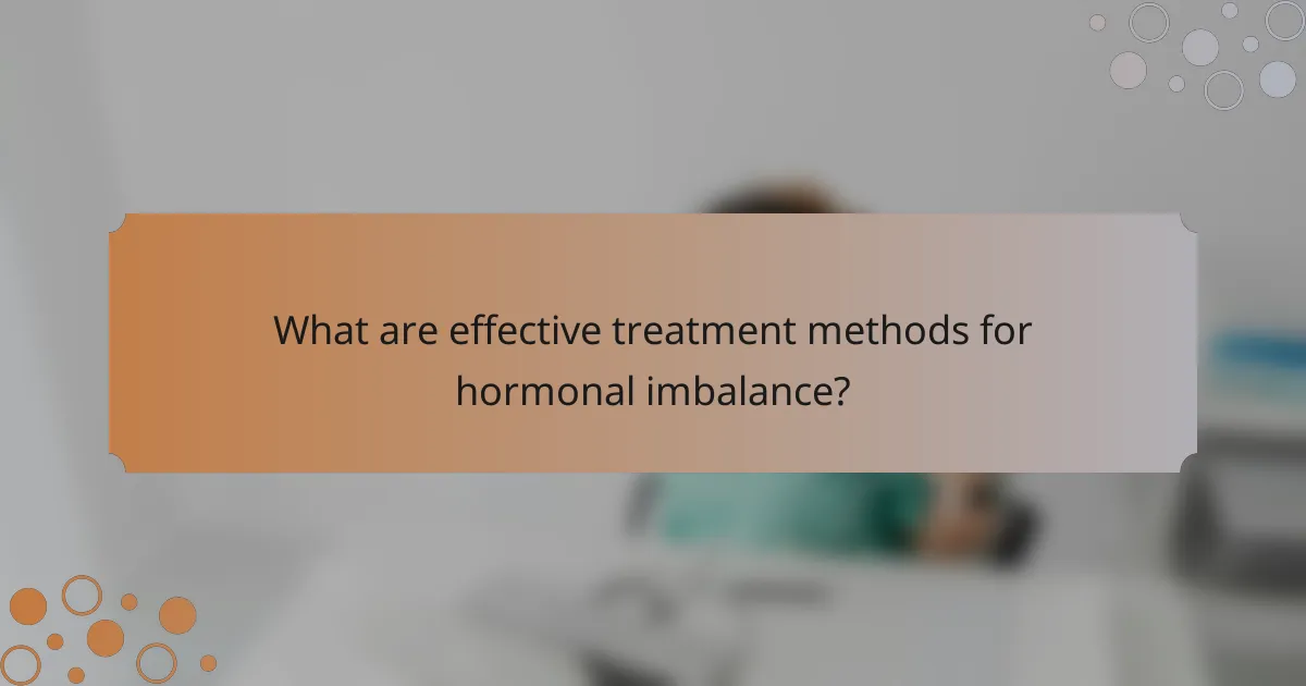 What are effective treatment methods for hormonal imbalance?