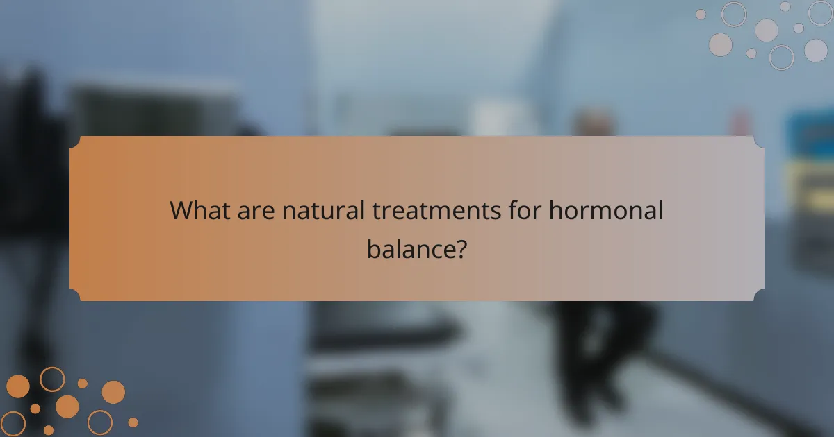 What are natural treatments for hormonal balance?