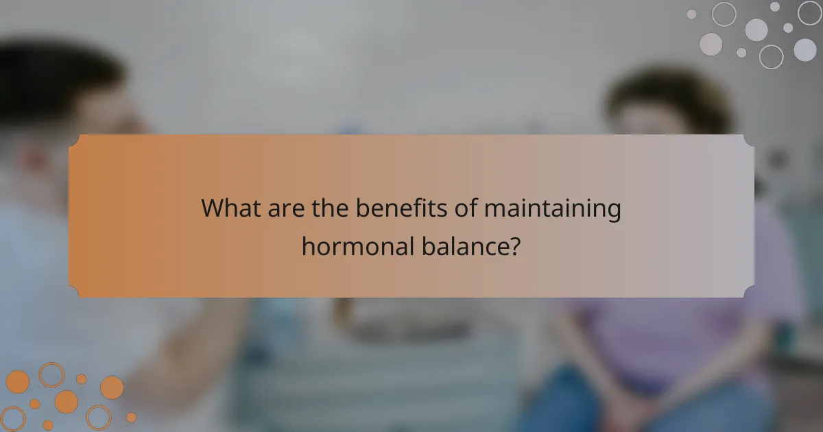 What are the benefits of maintaining hormonal balance?