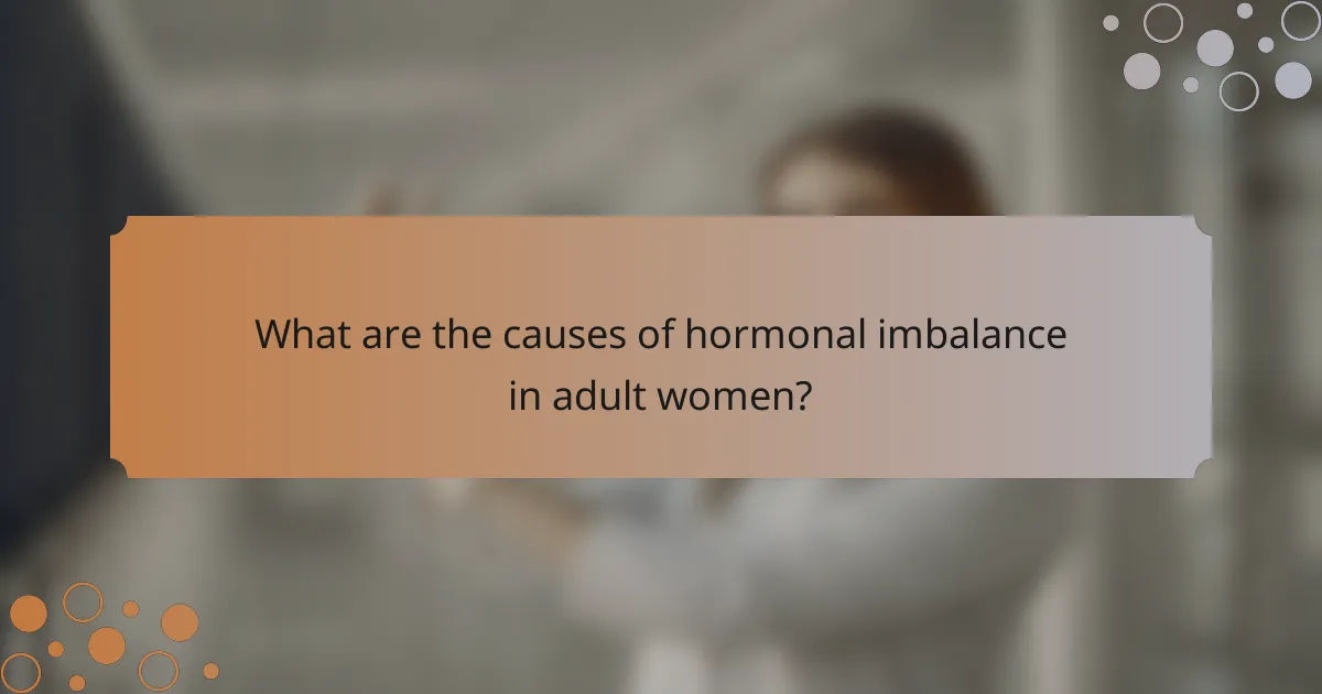 What are the causes of hormonal imbalance in adult women?