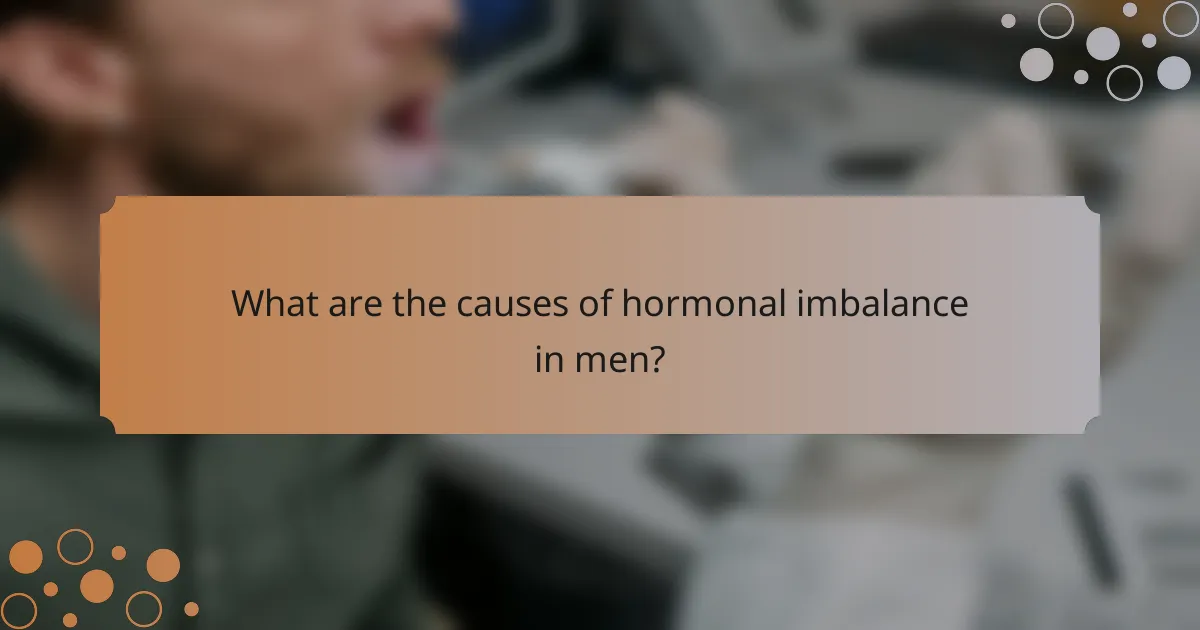 What are the causes of hormonal imbalance in men?