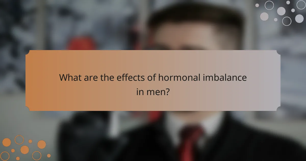 What are the effects of hormonal imbalance in men?