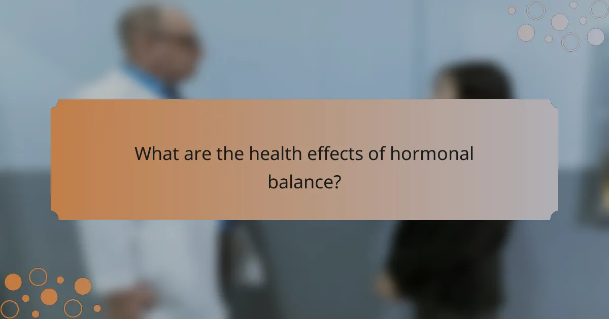 What are the health effects of hormonal balance?