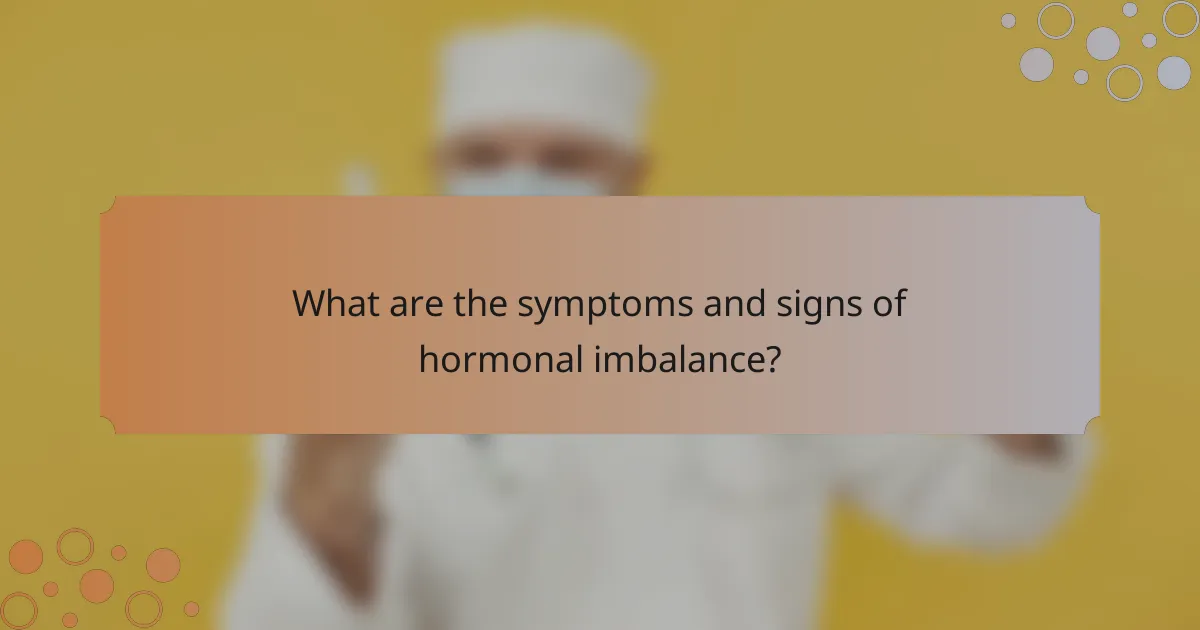 What are the symptoms and signs of hormonal imbalance?