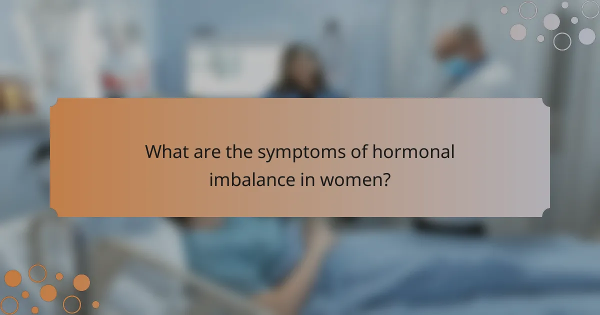 What are the symptoms of hormonal imbalance in women?