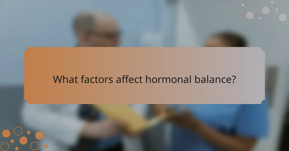 What factors affect hormonal balance?